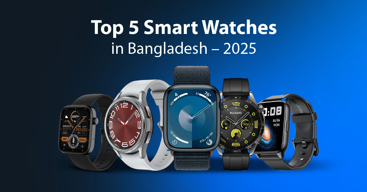 Top 5 Smart Watches in Bangladesh for 2025